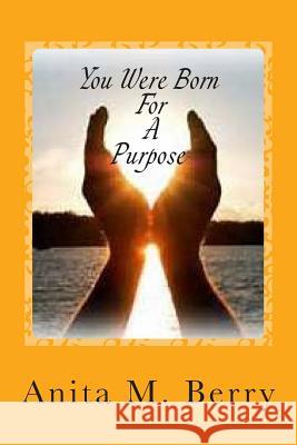 You Were Born For A purpose Berry, Anita Machelle 9781499604900 Createspace - książka