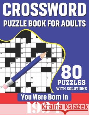 You Were Born In 1934: Crossword Puzzle Book For Adults: 80 Large Print Unique Crossword Logic And Challenging Brain Game Puzzles Book With S Publication, K. T. Tuggle 9798599792307 Independently published - książka