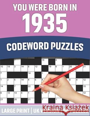 You Were Born In 1935: Codeword Puzzles: UK Version Large Print Quick Daily Codeword/Codebreaker Puzzle Book With Solution For Brain Games Lo Publication, McJordanpuzzles 9798731246231 Independently published - książka