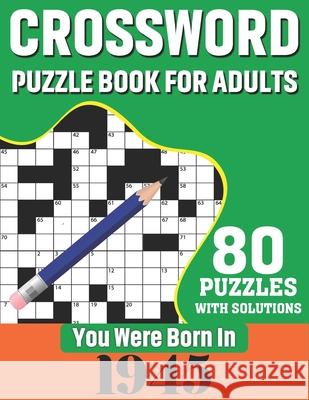 You Were Born In 1945: Crossword Puzzle Book For Adults: 80 Large Print Challenging Crossword Puzzles Book With Solutions For Adults Seniors Publication, N. H. Ricketts 9798700738606 Independently published - książka
