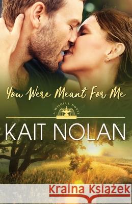 You Were Meant For Me Kait Nolan 9781648351181 Take the Leap Publishing - książka