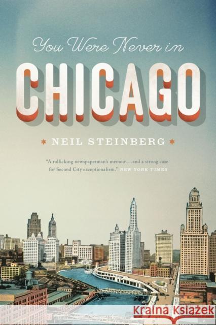 You Were Never in Chicago Neil Steinberg 9780226104157 University of Chicago Press - książka