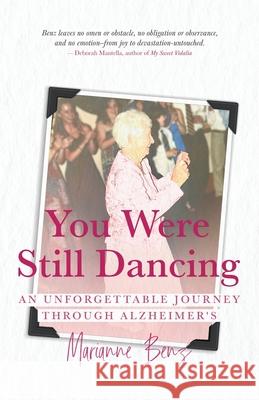 You Were Still Dancing: An Unforgettable Journey Through Alzheimer's Marianne Benz 9781960865205 Christmas Lake Press - książka