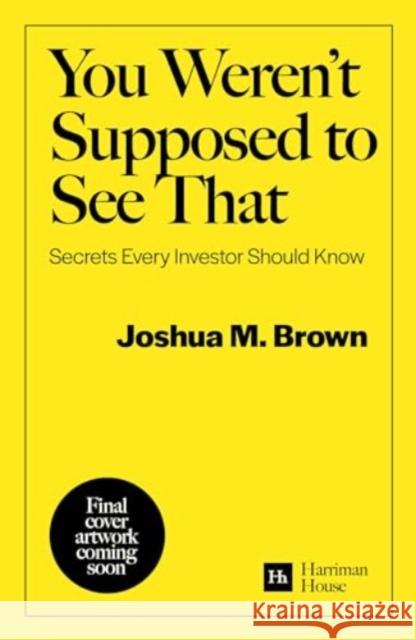 You Weren't Supposed To See That: Secrets Every Investor Should Know Joshua M. Brown 9781804091012 Harriman House Publishing - książka