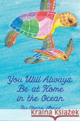 You Will Always be at Home in the Ocean Chase Jones, Chase Jones, Nyndia Diligent 9798488623958 Independently Published - książka