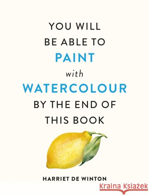You Will Be Able to Paint with Watercolour by the End of This Book Harriet de Winton 9781840919196 Octopus Publishing Group - książka