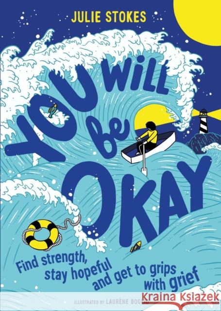 You Will Be Okay: Find Strength, Stay Hopeful and Get to Grips With Grief Julie Stokes 9781526363893 Hachette Children's Group - książka