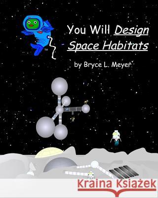 You Will Design Space Habitats Bryce L. Meyer 9781497345812 Createspace - książka