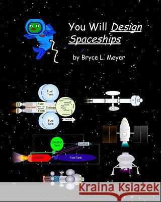 You Will Design Spaceships Bryce L. Meyer 9781516946358 Createspace - książka