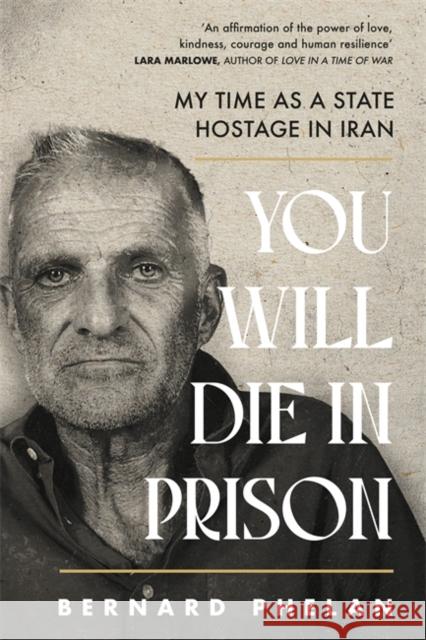 You Will Die in Prison: A story of 'ferocious resilience' - Irish Examiner Bernard Phelan 9781804189061 Bonnier Books Ltd - książka