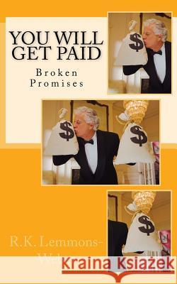 You Will Get Paid: Broken Promises R. K. Lemmons-Weber 9781974165865 Createspace Independent Publishing Platform - książka