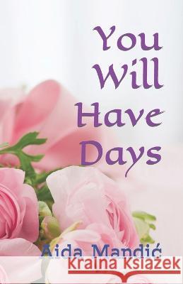 You Will Have Days Aida Mandic   9798820220302 Independently Published - książka