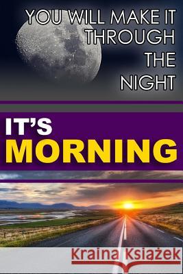 You Will Make It Through The Night; It's Morning! Tate Everett, Valerie 9781541203952 Createspace Independent Publishing Platform - książka