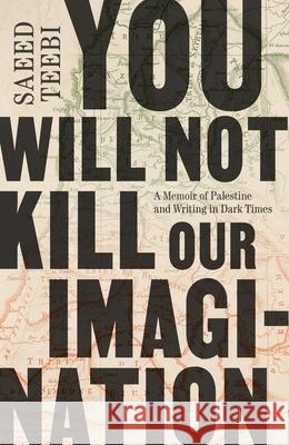 You Will Not Kill Our Imagination: A Memoir of Palestine and Writing in Dark Times Saeed Teebi 9781668084663 Scribner Canada - książka