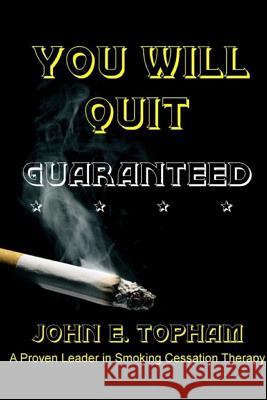 You Will Quit: Guaranteed! John E. Topham 9781387411160 Lulu.com - książka
