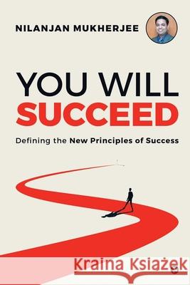 You Will Succeed: Defining the New Principles of Success Nilanjan Mukherjee 9781648997518 Notion Press - książka