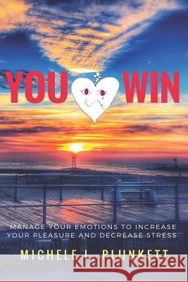 You Win: Manage Your Emotions to Increase Pleasure and Decrease Stress Michele Plunkett 9781790933570 Independently Published - książka