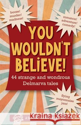 You Wouldn't Believe!: 44 Strange and Wondrous Delmarva Tales Jim Duffy 9781735674131 Secrets of the Eastern Shore - książka