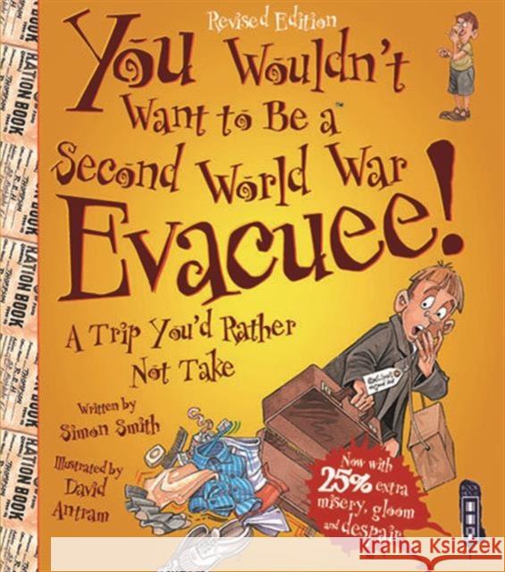 You Wouldn't Want To Be A Second World War Evacuee Smith, Simon 9781911242468 Bonnier Books Ltd - książka