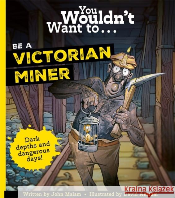 You Wouldn't Want To Be A Victorian Miner! Malam, John 9781835871447 Bonnier Books Ltd - książka