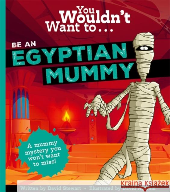 You Wouldn't Want To Be An Egyptian Mummy! David Stewart 9781800789982 Bonnier Books Ltd - książka