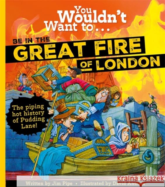 You Wouldn't Want to Be in the Great Fire of London! Pipe, Jim 9781800788961 Bonnier Books Ltd - książka