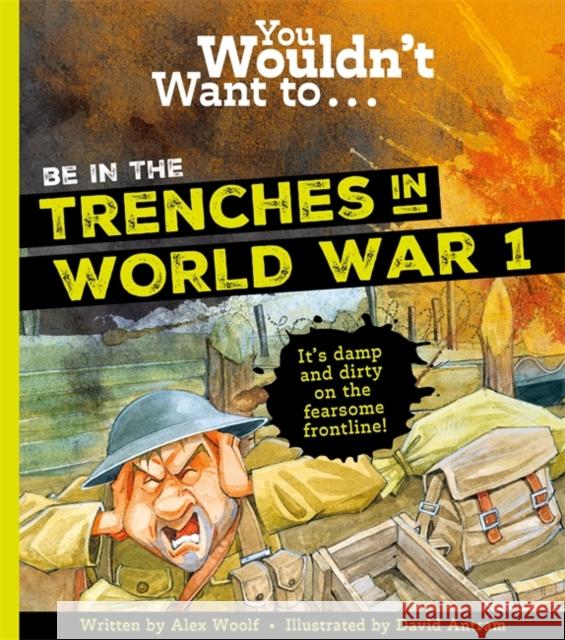 You Wouldn't Want To Be In The Trenches In World War One! Woolf, Alex 9781800787711 Bonnier Books Ltd - książka