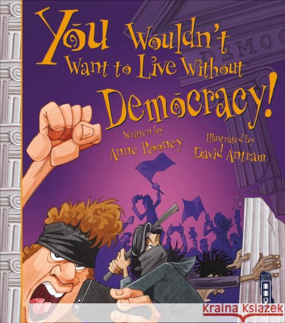 You Wouldn't Want To Live Without Democracy! Anne Rooney 9781913971618 Salariya Book Company Ltd - książka