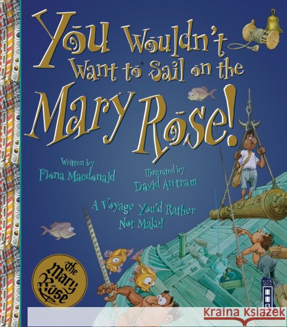 You Wouldn't Want To Sail on the Mary Rose! Fiona Macdonald 9781913337308 Salariya Book Company Ltd - książka