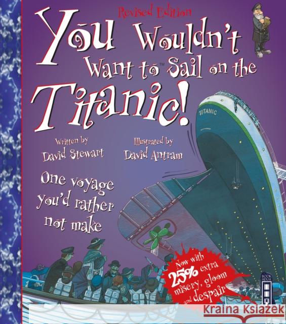 You Wouldn't Want To Sail On The Titanic! David Stewart 9781909645721 Salariya Book Company Ltd - książka