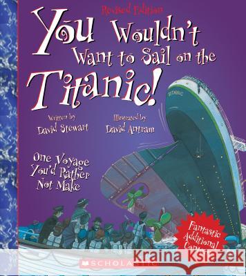 You Wouldn't Want to Sail on the Titanic! (Revised Edition) (You Wouldn't Want To... History of the World) Stewart, David 9780531245057 Franklin Watts - książka