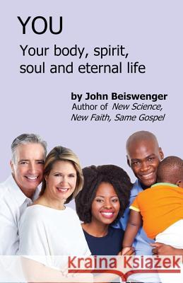 You: Your body, spirit, soul and eternal life Beiswenger, John L. 9781978012790 Createspace Independent Publishing Platform - książka