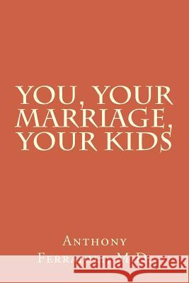 You, Your Marriage, Your Kids Dr Anthony Ferraiol 9781508688488 Createspace - książka