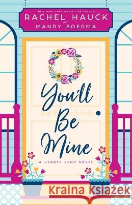 You'll Be Mine: A Hearts Bend Novel Rachel Hauck Mandy Boerma  9781953783264 Sunrise Publishing - książka