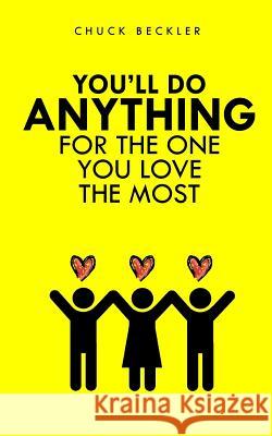 You'll Do Anything For The One You Love The Most Beckler, Chuck 9781502991577 Createspace - książka