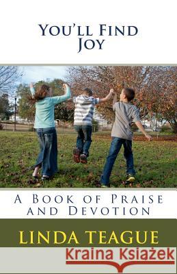 You'll Find Joy: A Book of Praise and Devotion Linda Teague 9781493530861 Createspace - książka