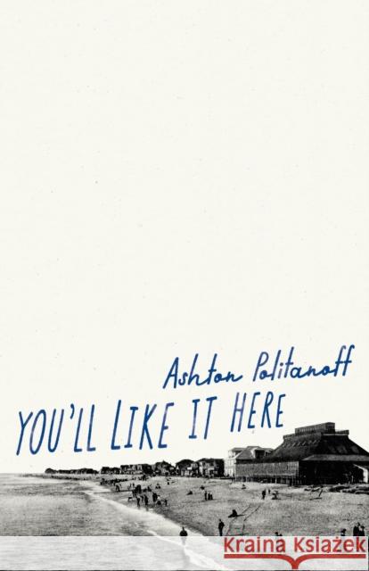 You'll Like it Here Ashton Politanoff 9781628974034 Dalkey Archive Press - książka