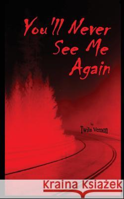 You'll Never See Me Again Twila Vernon 9781544919898 Createspace Independent Publishing Platform - książka