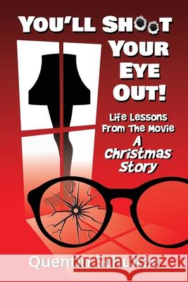 You'll Shoot Your Eye Out!: Life Lessons from the Movie A Christmas Story Quentin Schultze 9781937532017 Edenridge Press - książka