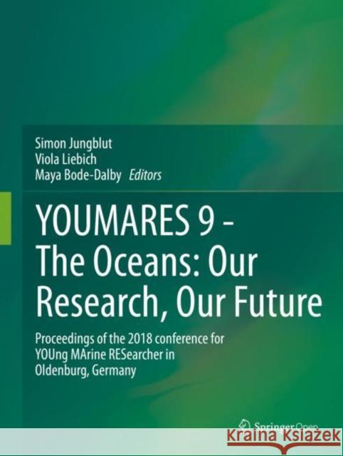 Youmares 9 - The Oceans: Our Research, Our Future: Proceedings of the 2018 Conference for Young Marine Researcher in Oldenburg, Germany Jungblut, Simon 9783030203887 Springer - książka
