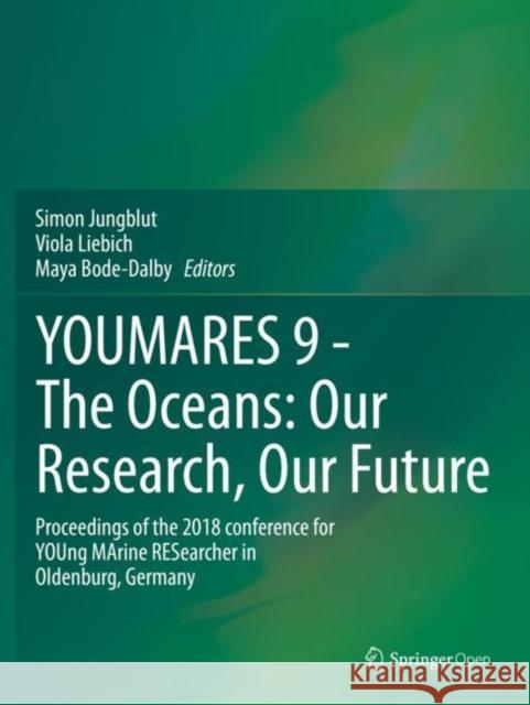 Youmares 9 - The Oceans: Our Research, Our Future: Proceedings of the 2018 Conference for Young Marine Researcher in Oldenburg, Germany Jungblut, Simon 9783030203917 Springer International Publishing - książka