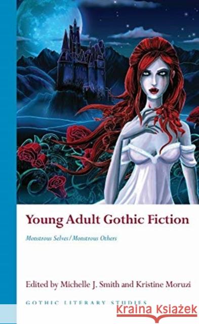 Young Adult Gothic Fiction: Monstrous Selves/Monstrous Others Michelle Smith Kristine Moruzi 9781786837509 University of Wales Press - książka