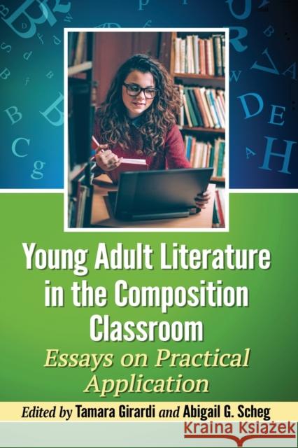 Young Adult Literature in the Composition Classroom: Essays on Practical Application Tamara Girardi Abigail G. Scheg 9781476669953 McFarland & Company - książka