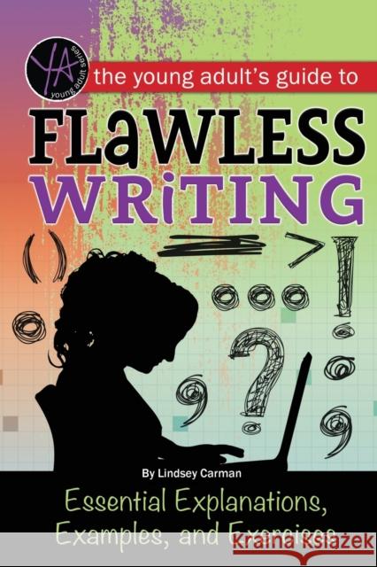 Young Adult's Guide to Flawless Writing: Essential Explanations, Examples & Exercises Lindsey Carmen 9781601389817 Atlantic Publishing Co - książka
