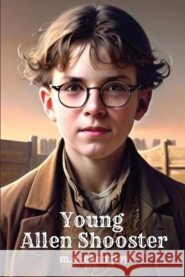 Young Allen Shooster: The Great Frontier M E Champey   9781088096840 IngramSpark - książka