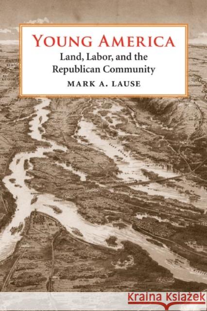 Young America: Land, Labor, and the Republican Community Lause, Mark A. 9780252072307 University of Illinois Press - książka