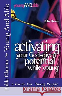 Young And Able: Activating Your God-Given Potential While Young Dlamini, Buhle 9781920084578 Young & Able Publishing - książka