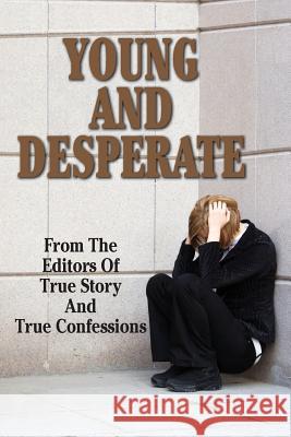 Young And Desperate Editors of True Story and True Confessio 9781507662793 Createspace - książka