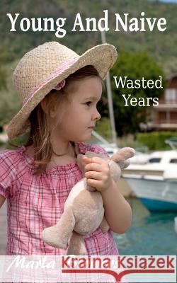 Young And Naive: Wasted Years Blowers, Marla 9781470162696 Createspace - książka