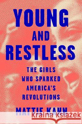 Young and Restless: The Girls Who Sparked America\'s Revolutions Mattie Kahn 9780593299067 Viking - książka